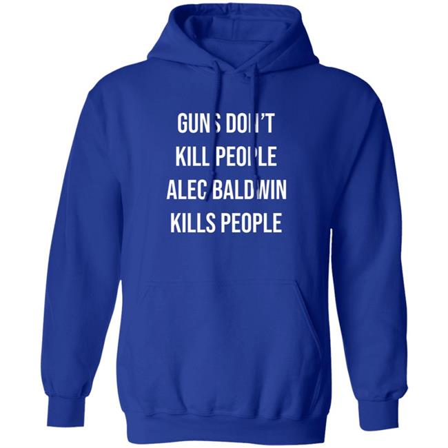 Don Jr Merch Guns Don't Kill People Alec Baldwin Kills People Shirt Don Jr Merch Guns Don't Kill People Alec Baldwin Kills People Shirt