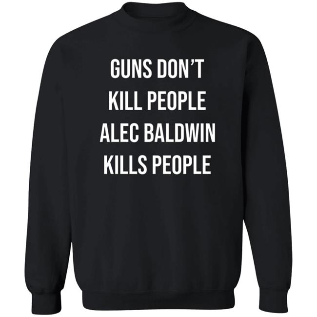 Don Jr Merch Guns Don't Kill People Alec Baldwin Kills People Shirt Don Jr Merch Guns Don't Kill People Alec Baldwin Kills People Shirt