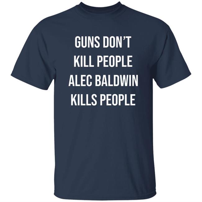 Don Jr Merch Guns Don't Kill People Alec Baldwin Kills People Shirt Don Jr Merch Guns Don't Kill People Alec Baldwin Kills People Shirt