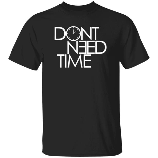Double O Baby Merch Don't Need Time T Shirt