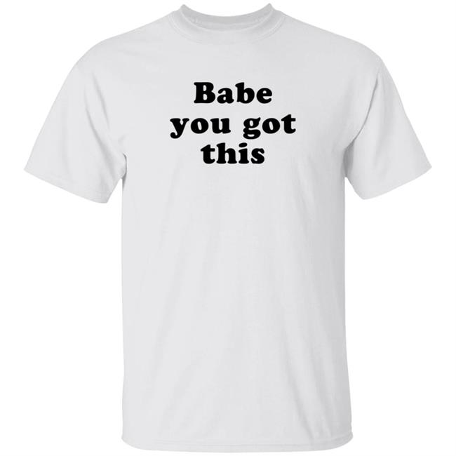 Yelyahbell Babe You Got This Shirt