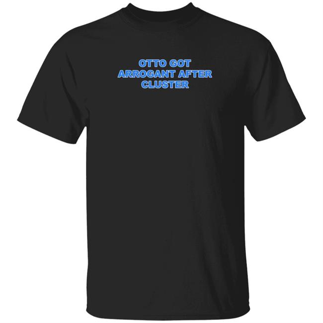 Only Waterparks Merch Otto Got Arrogant After Cluster Shirt Otto Ringer Shirt