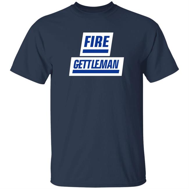 Fire Gettleman Shirt Fire Gettleman Shirt