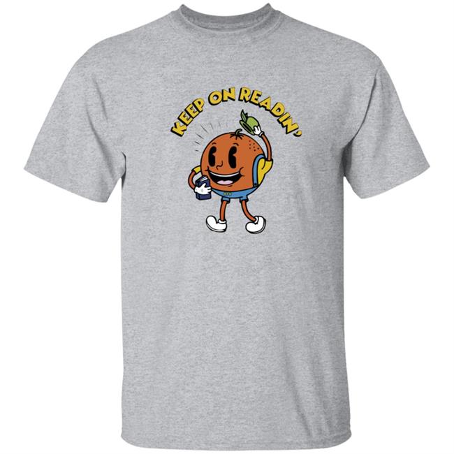 Keep On Readin T Shirt Orange County Library System Declare Your Love Of Reading With This Adorable Shirt