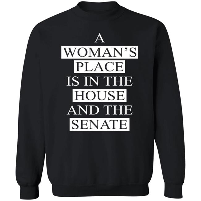 A Womans Place Is In The House And The Senate T Shirt A Womans Place Is In The House And The Senate T Shirt