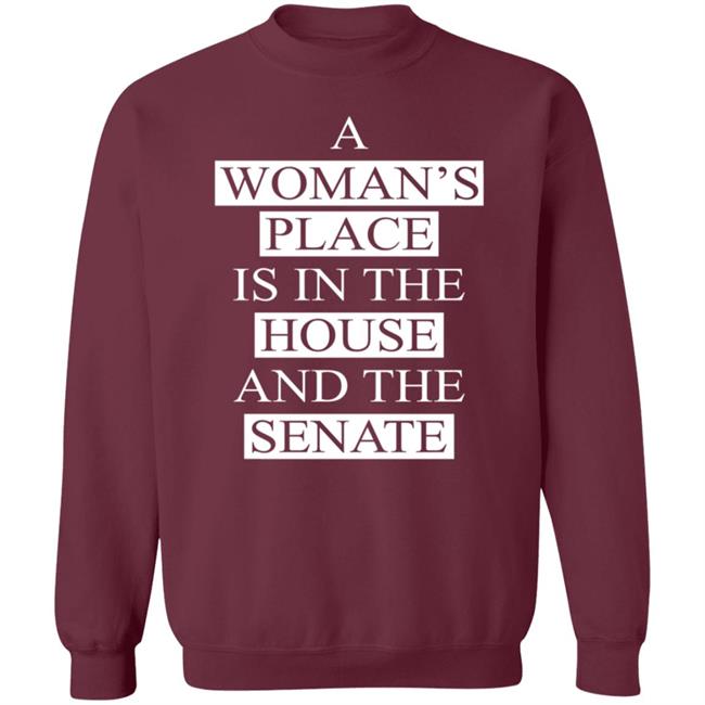 A Womans Place Is In The House And The Senate T Shirt A Womans Place Is In The House And The Senate T Shirt