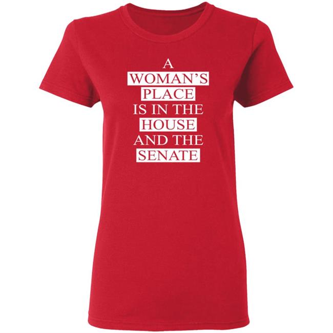 A Womans Place Is In The House And The Senate T Shirt A Womans Place Is In The House And The Senate T Shirt