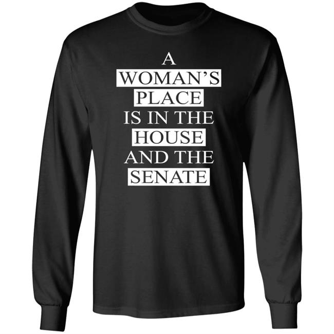 A Womans Place Is In The House And The Senate T Shirt A Womans Place Is In The House And The Senate T Shirt