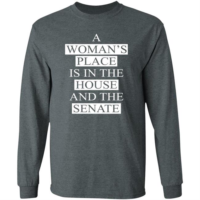 A Womans Place Is In The House And The Senate T Shirt A Womans Place Is In The House And The Senate T Shirt