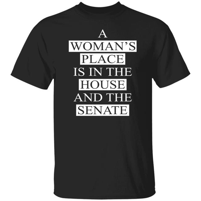 A Womans Place Is In The House And The Senate T Shirt