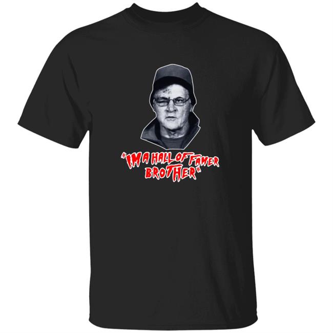 Barstool Sports Merchandise Im A Hall Of Famer Brother Tee