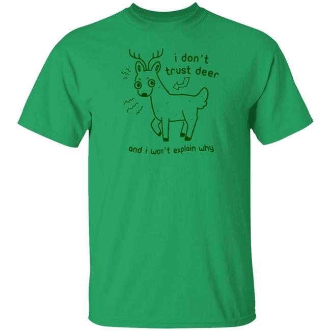 I Don't Trust Deer T Shirt And I Won't Explain Why Joni the Deer I Don't Trust Deer T Shirt And I Won't Explain Why Joni the Deer