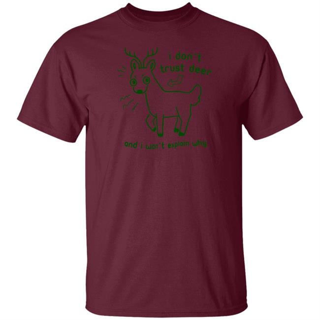 I Don't Trust Deer T Shirt And I Won't Explain Why Joni the Deer I Don't Trust Deer T Shirt And I Won't Explain Why Joni the Deer