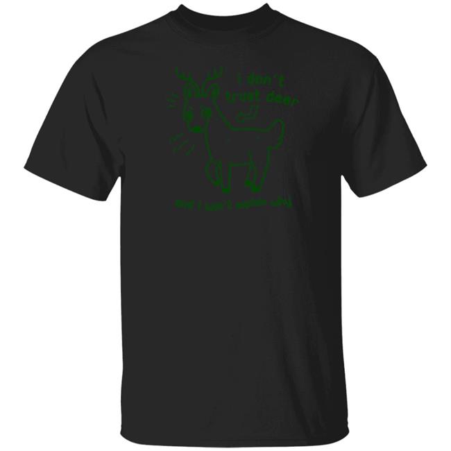 I Don't Trust Deer T Shirt And I Won't Explain Why Joni the Deer I Don't Trust Deer T Shirt And I Won't Explain Why Joni the Deer