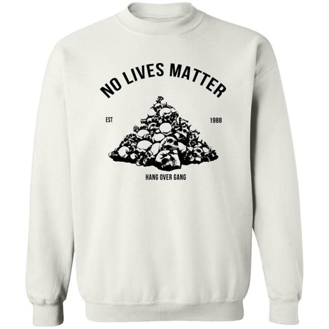 Hangovergang Merch No Lives Matter Shirt Hangovergang Merch No Lives Matter Shirt