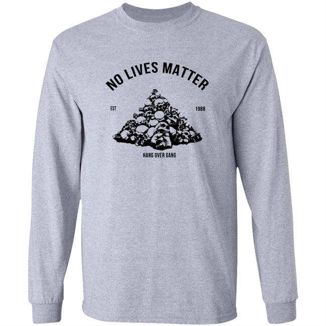 Hangovergang Merch No Lives Matter Shirt Hangovergang Merch No Lives Matter Shirt