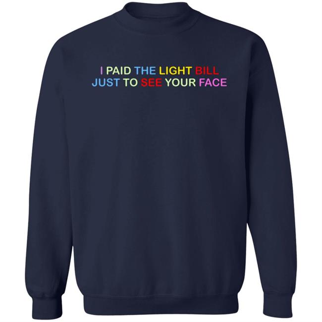 404 StellaR I Paid The Light Bill Just To See Your Face Shirt 404 StellaR I Paid The Light Bill Just To See Your Face Shirt
