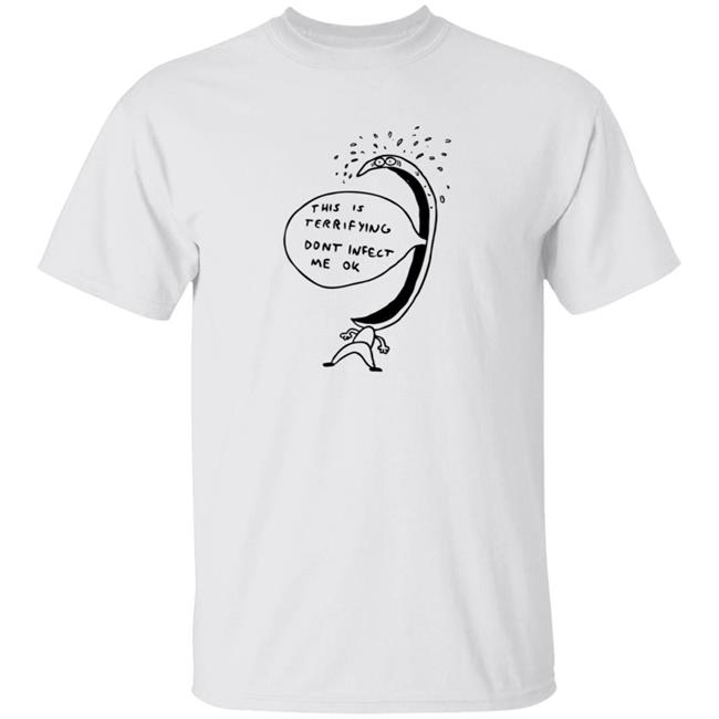 Jonni Phillips Merch Terrified Of Being Infected Shirt This Is Terrifying Dont Infect Me Ok
