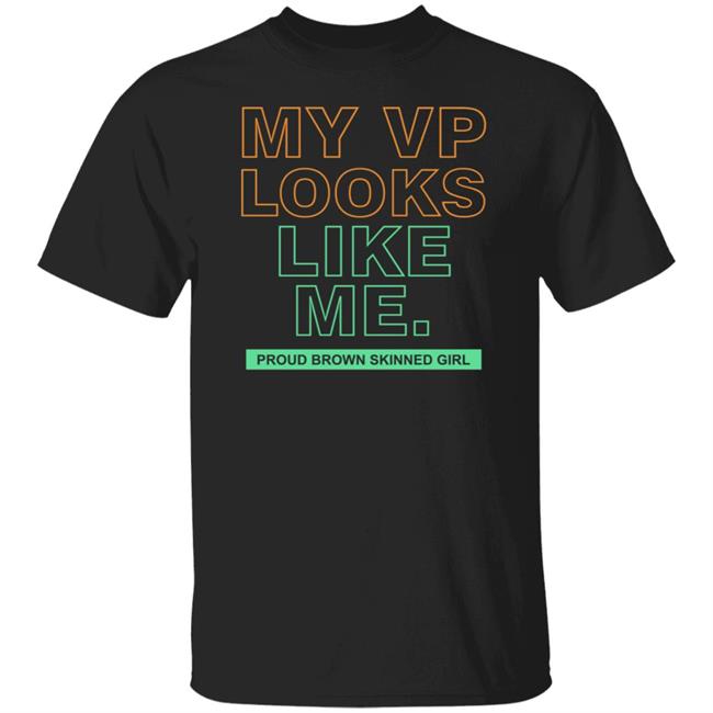 My Vp Looks Like Me T Shirt My Vp Looks Like Me Proud Brow Skinned Girl Shirt