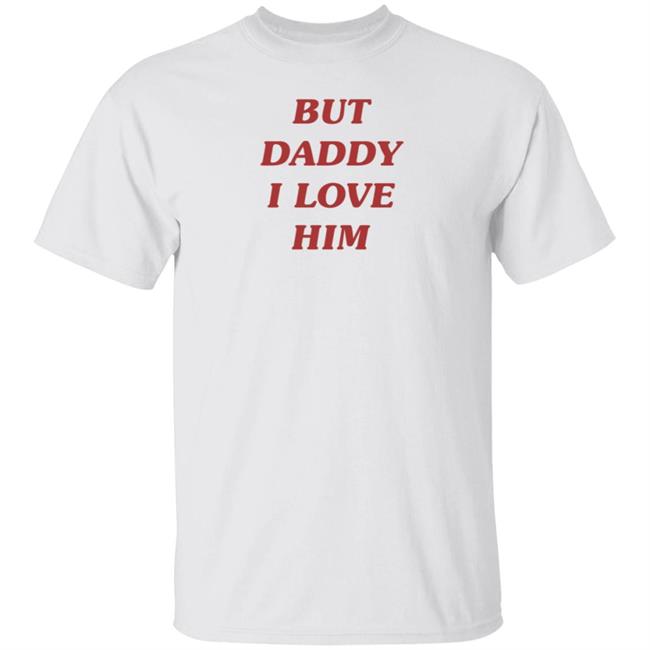 Harry But Daddy I Love Him Shirt