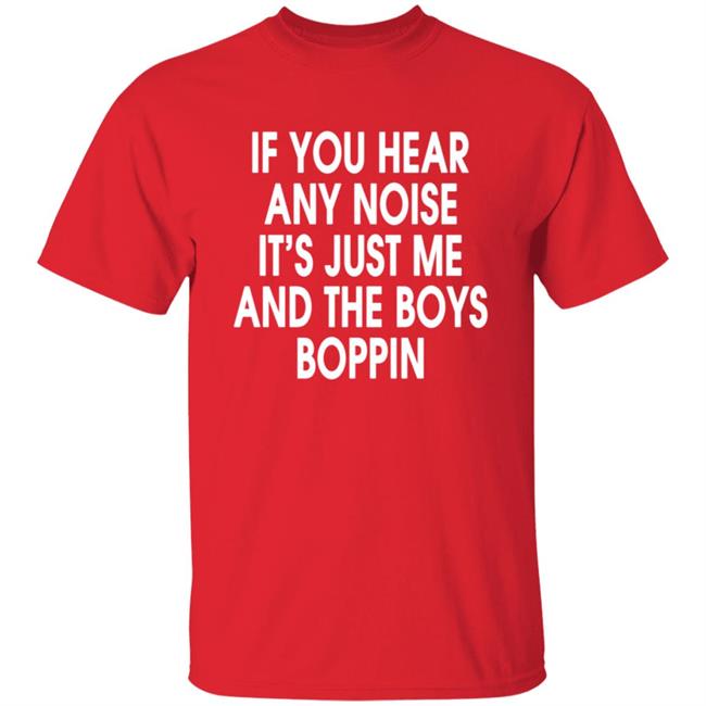 If You Hear Any Noise Shirt Jonathan Schwind If You Hear Any Noise It’s Just Me And Boys Boppin T Shirt If You Hear Any Noise Shirt Jonathan Schwind If You Hear Any Noise It’s Just Me And Boys Boppin T Shirt