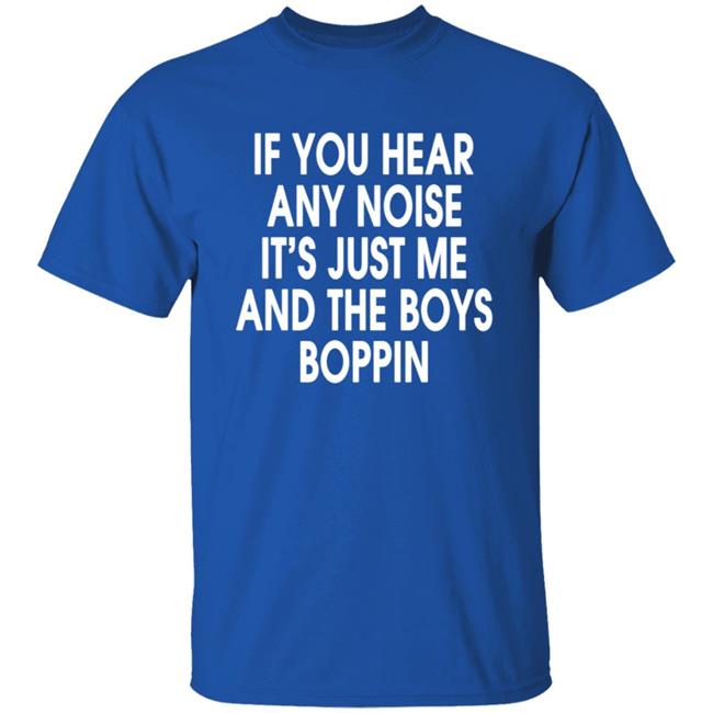 If You Hear Any Noise Shirt Jonathan Schwind If You Hear Any Noise It’s Just Me And Boys Boppin T Shirt If You Hear Any Noise Shirt Jonathan Schwind If You Hear Any Noise It’s Just Me And Boys Boppin T Shirt