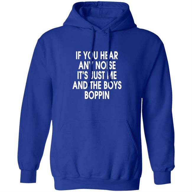 If You Hear Any Noise Shirt Jonathan Schwind If You Hear Any Noise It’s Just Me And Boys Boppin T Shirt If You Hear Any Noise Shirt Jonathan Schwind If You Hear Any Noise It’s Just Me And Boys Boppin T Shirt