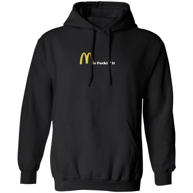 Mc Fuckin It Tee Mc Fuckin’ It McDonald T Shirt Mc Fuckin It Tee Mc Fuckin’ It McDonald T Shirt