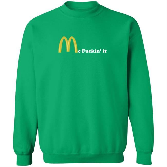 Mc Fuckin It Tee Mc Fuckin’ It McDonald T Shirt Mc Fuckin It Tee Mc Fuckin’ It McDonald T Shirt