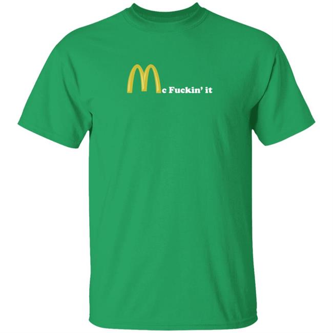 Mc Fuckin It Tee Mc Fuckin’ It McDonald T Shirt Mc Fuckin It Tee Mc Fuckin’ It McDonald T Shirt
