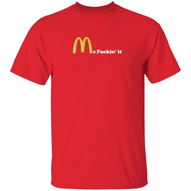 Mc Fuckin It Tee Mc Fuckin’ It McDonald T Shirt Mc Fuckin It Tee Mc Fuckin’ It McDonald T Shirt