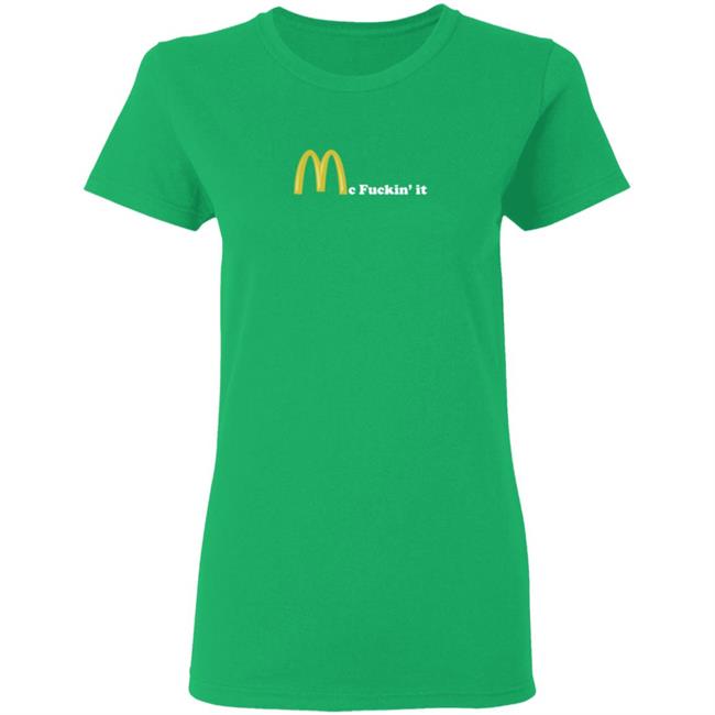 Mc Fuckin It Tee Mc Fuckin’ It McDonald T Shirt Mc Fuckin It Tee Mc Fuckin’ It McDonald T Shirt