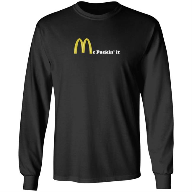 Mc Fuckin It Tee Mc Fuckin’ It McDonald T Shirt Mc Fuckin It Tee Mc Fuckin’ It McDonald T Shirt