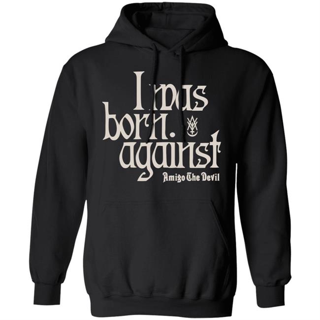 Amigo The Devil Merch Amigo The Devil Lyric Shirts I Was Born Against Amigo The Devil Merch Amigo The Devil Lyric Shirts I Was Born Against