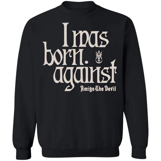 Amigo The Devil Merch Amigo The Devil Lyric Shirts I Was Born Against Amigo The Devil Merch Amigo The Devil Lyric Shirts I Was Born Against