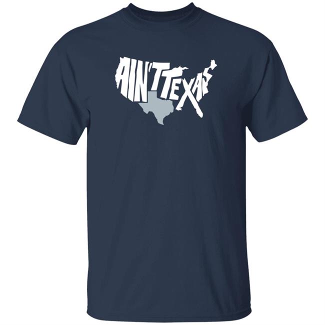 Ain't Texas Men's T Shirt