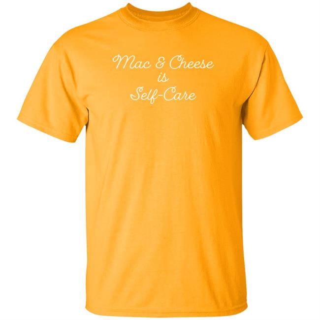 Mac And Cheese Is Self Care T Shirt Stouffers
