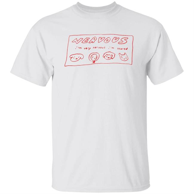 I’m Very Nervous I’m Scared T Shirt Nervous I'm Very Nervous I'm Scared Shirt
