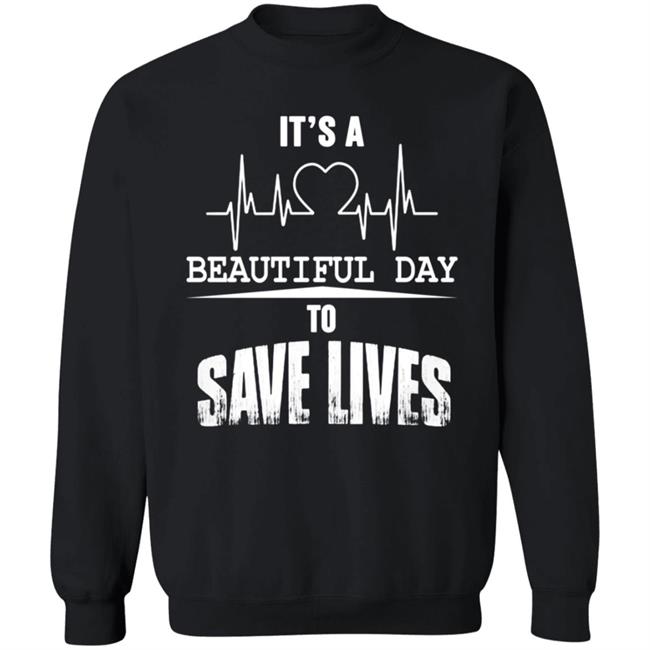 Its A Beautiful Day To Save Lives Sweatshirt