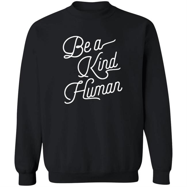 Be A Kind Human 2020 Hooded Sweatshirt All About Putting Kindness