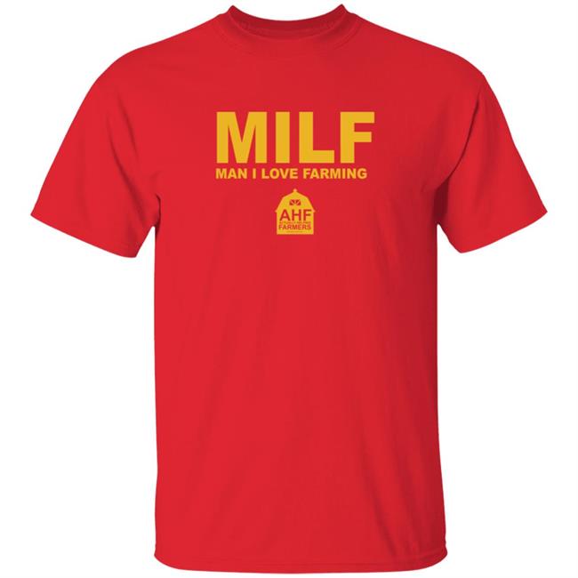 Milf Man I Love Farming T Shirt AHF Actually Helping Farmers