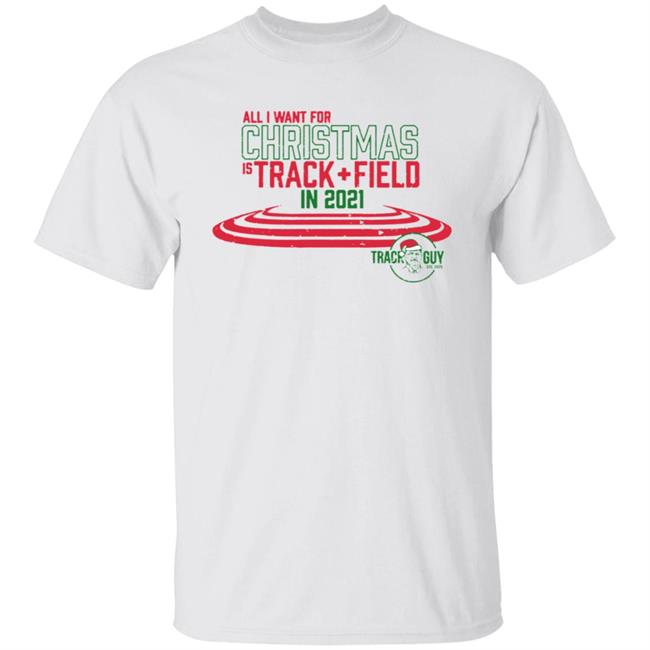 All I want For Christmas Is 2021 Shirt Track Guy Foundation Merch All I Want For Christmas Is Track + Field In 2021 Shirt