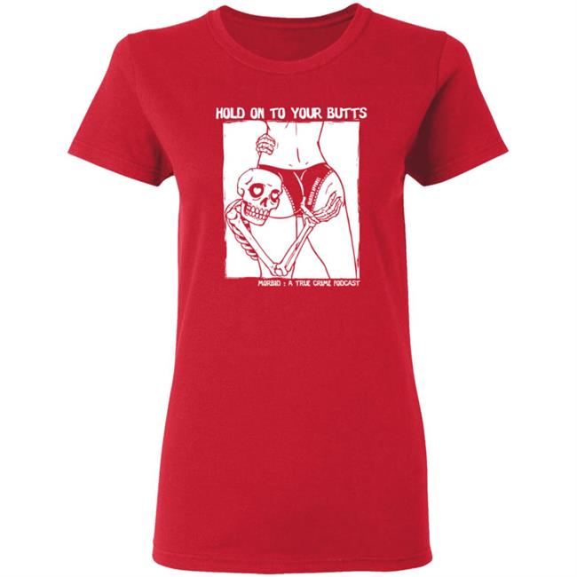 Hold On To Your Butts Tee Shirt Hold On To Your Butts Tee Shirt