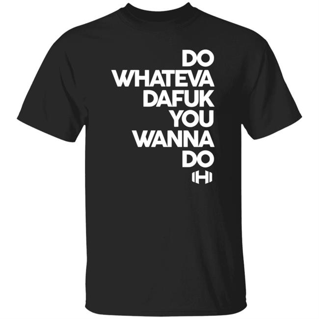 Hodgetwins Merch Do Whateva Dafuk You Wanna Do Shirt