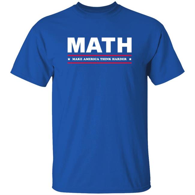 Math Make America Think Harder Shirt