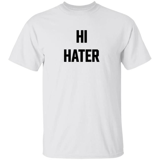 Hi Hater Bye Hater T Shirt Funny Haters Meme Shirt