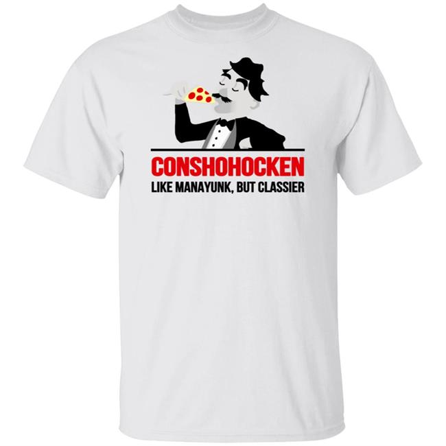 Conshohocken Like Manayunk But Classier Shirt Morethanthecurve