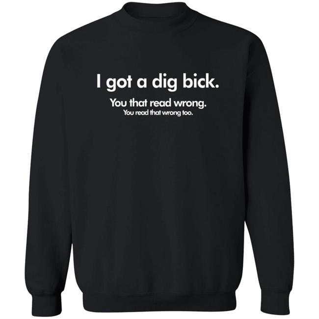 I Got A Dig Bick Shirt You Read That WrongT Shirt I Got A Dig Bick Shirt You Read That WrongT Shirt