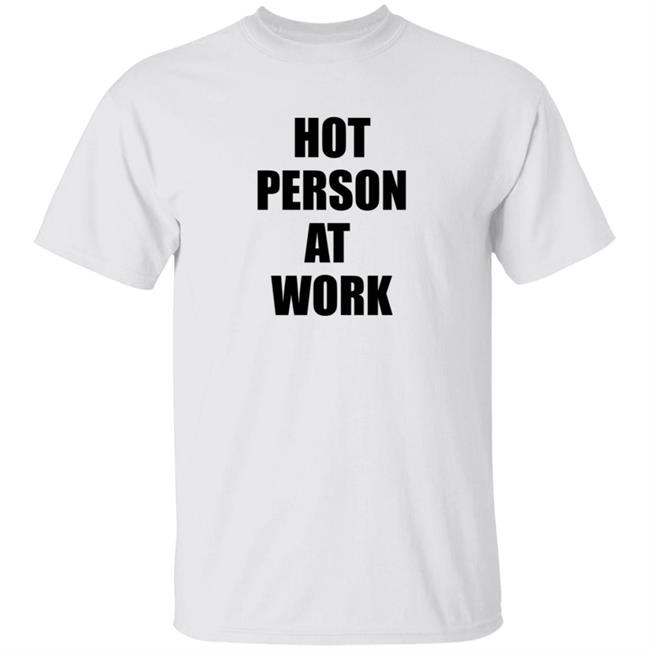 Hot Person At Work Shirt