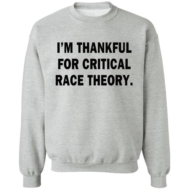 Dan White I'm Thankful For Critical Race Theory Sweatshirt Casuallygreg